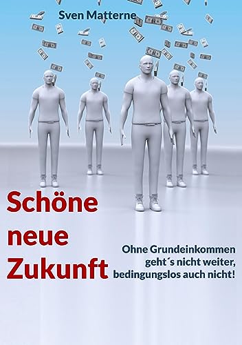Schöne neue Zukunft: Ohne Grundeinkommen geht´s nicht weiter, bedingungslos auch nicht!
