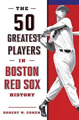 The 50 Greatest Players in Boston Red Sox History, 2nd Edition