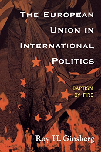 The European Union in International Politics: Baptism by Fire (New International Relations of Europe (Paperback))