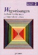 Akzente Religion, Bd.2, Wegweisungen, Auf der Suche nach gelingendem Leben: Arbeitsbuch Religion. Sekundarstufe II