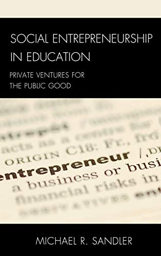 Social Entrepreneurship in Education: Private Ventures for the Public Good (New Frontiers in Education)