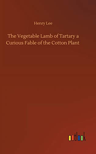 The Vegetable Lamb of Tartary a Curious Fable of the Cotton Plant