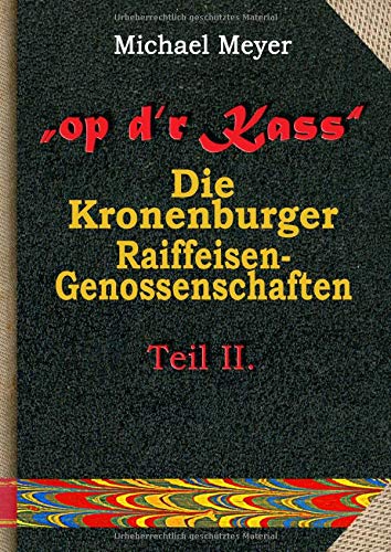 op dr Kass - Die Kronenburger Raiffeisen-Genossenschaften von der Weimarer Republik bis zum Jahr 1972: Teil II. Dokumente von 1925 bis 1969