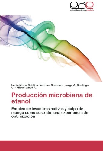 Producción microbiana de etanol: Empleo de levaduras nativas y pulpa de mango como sustrato: una experiencia de optimización