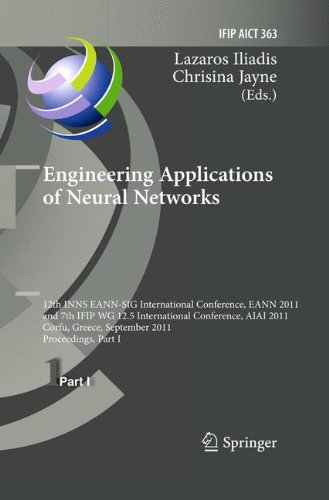 Engineering Applications of Neural Networks: 12th International Conference, EANN 2011 and 7th IFIP WG 12.5 International Conference, AIAI 2011, Corfu, ... in Information and Communication Technology)