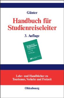 Handbuch für Studienreiseleiter: Pädagogischer, psychologischer und organisatorischer Leitfaden für Exkursionen und Studienreisen