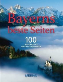 Bayerns beste Seiten: 100 meisterliche Entdeckungsreisen (MERIAN Solitäre)