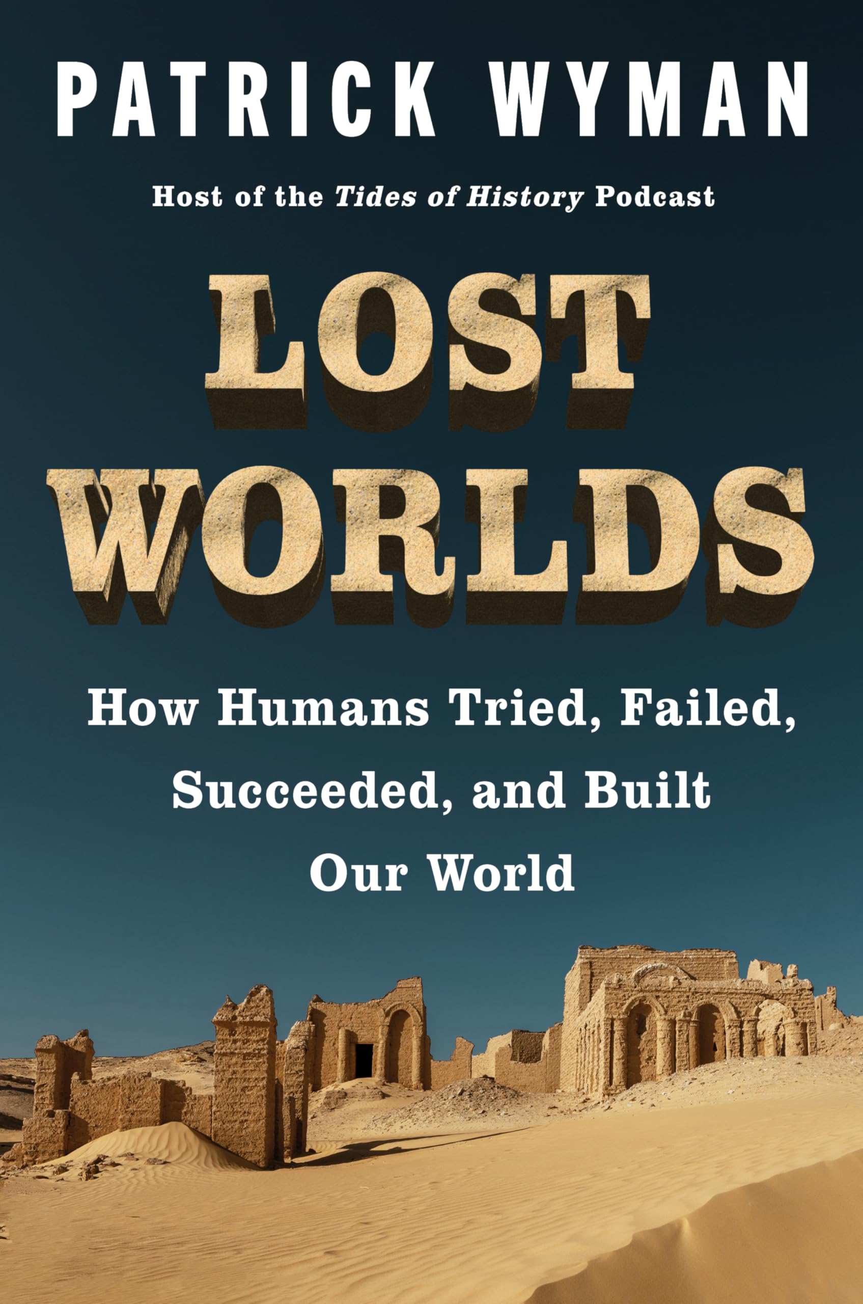 Lost Worlds: How Humans Tried, Failed, Succeeded, and Built Our World – A History of Civilization Through Trial and Error, Ice Age to Bronze Age