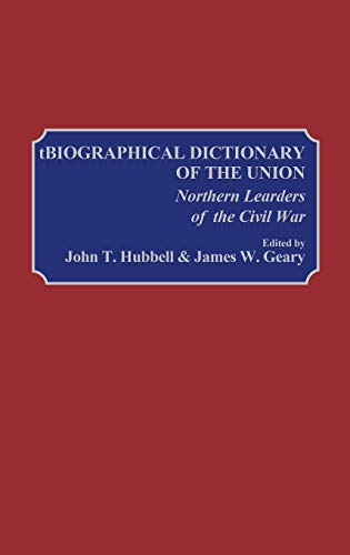 Biographical Dictionary of the Union: Northern Leaders of the Civil War
