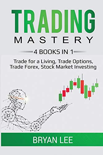 Bryan Lee Trading Mastery- 4 Books In 1, Trade For A Living, Trade Options, Trade Forex, Stock Market Investing