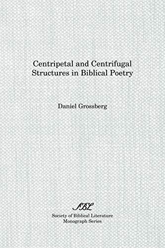 Centripetal and Centrifugal Structures in Biblical Poetry (Society of Biblical Literature Monograph Series, Band 39)
