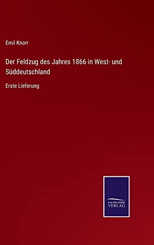 Der Feldzug des Jahres 1866 in West- und Süddeutschland: Erste Lieferung