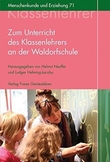 Zum Unterricht des Klassenlehrers an der Waldorfschule: Ein Kompendium (Menschenkunde und Erziehung)