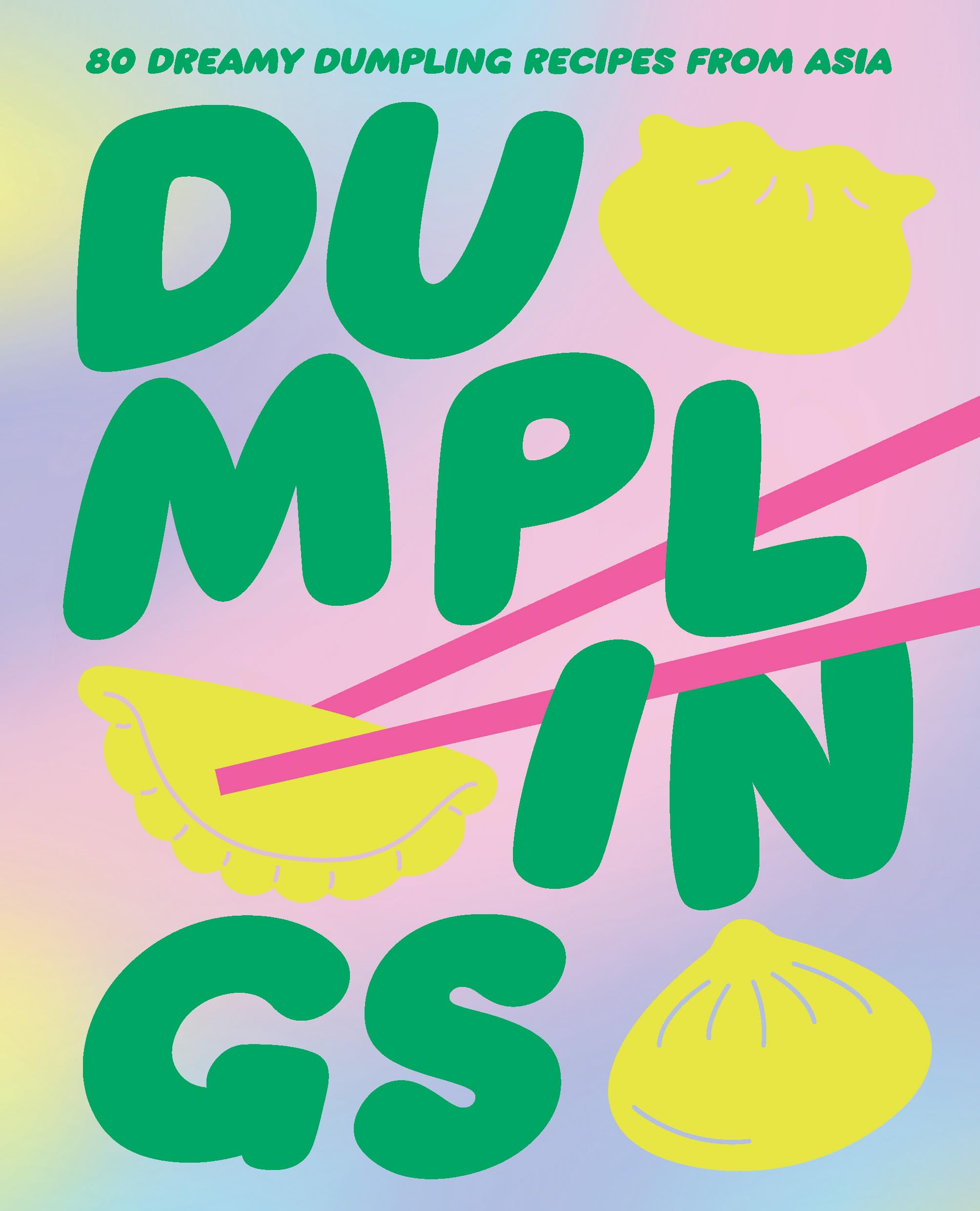 Dumplings: 80 Delightful Dumpling Recipes from Asia