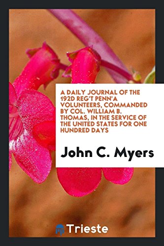 A daily journal of the 192d reg't Penn'a volunteers, commanded by Col. William B. Thomas, in the service of the United States for one hundred days