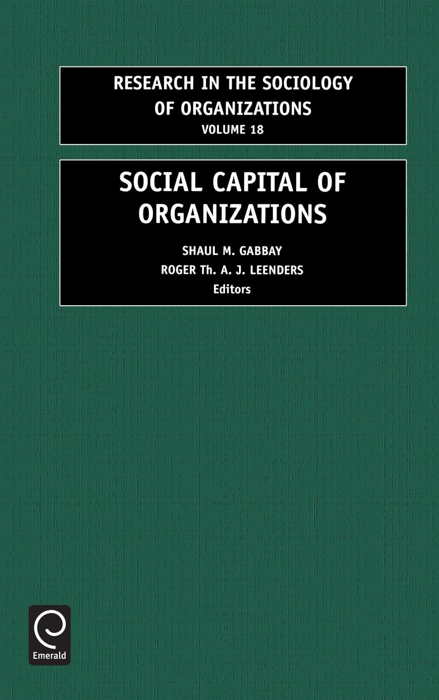 Social Capital of Organizations (RESEARCH IN THE SOCIOLOGY OF ORGANIZATIONS, Band 18)