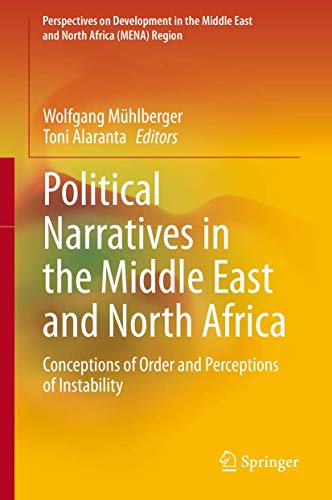 Political Narratives in the Middle East and North Africa: Conceptions of Order and Perceptions of Instability (Perspectives on Development in the Middle East and North Africa (MENA) Region)