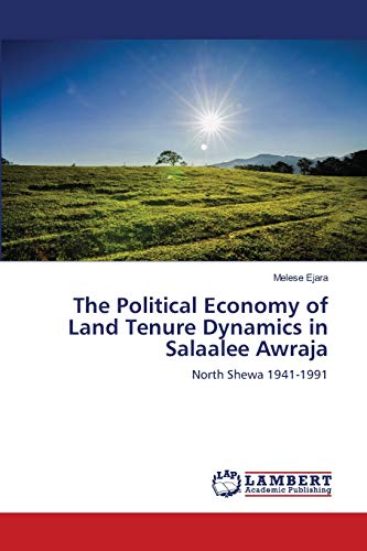 The Political Economy of Land Tenure Dynamics in Salaalee Awraja: North Shewa 1941-1991