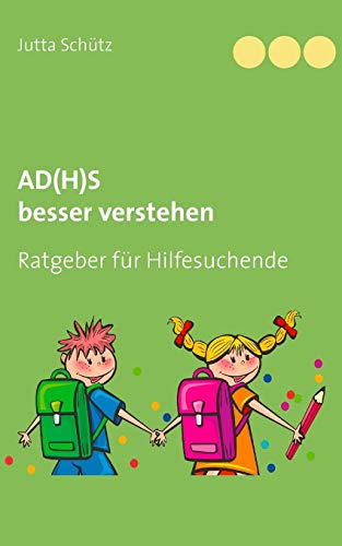 AD(H)S besser verstehen: Ratgeber für Hilfesuchende