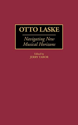 Otto Laske: Navigating New Musical Horizons (Contributions to the Study of Music & Dance)