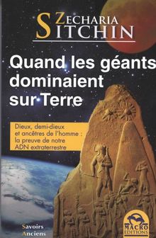 Chroniques terriennes. Quand les géants dominaient sur Terre : dieux, demi-dieux et ancêtres de l'homme : la preuve de notre ADN extraterrestre