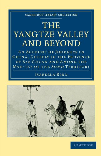The Yangtze Valley and Beyond: An Account of Journeys in China, Chiefly in the Province of Sze Chuan and Among the Man-tze of the Somo Territory ... Collection - Travel and Exploration in Asia)