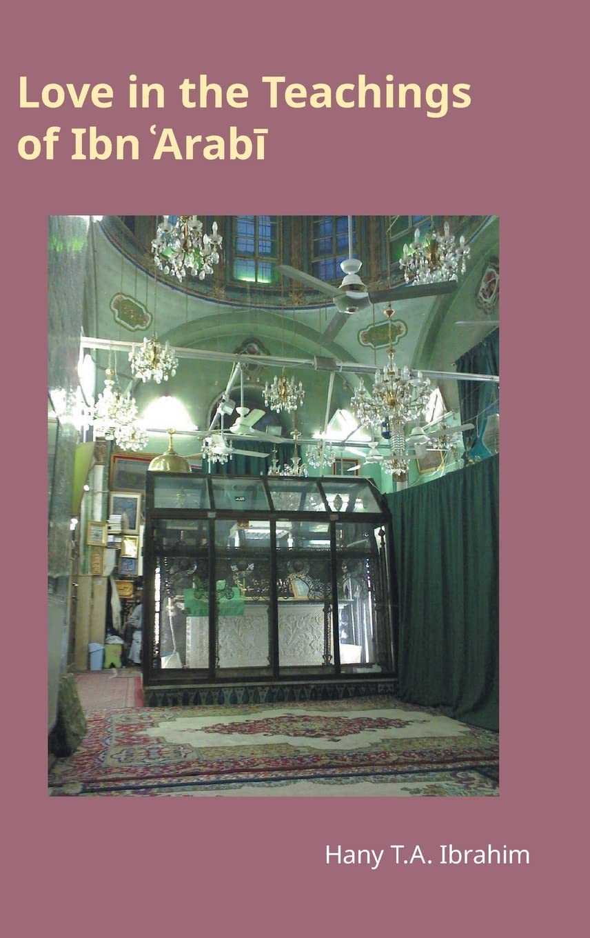 Love in the Teachings of Ibn Arab¿: Monographs in Arabic and Islamic Studies