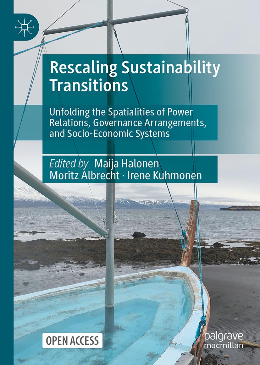 Rescaling Sustainability Transitions: Unfolding the Spatialities of Power Relations, Governance Arrangements, and Socio-Economic Systems