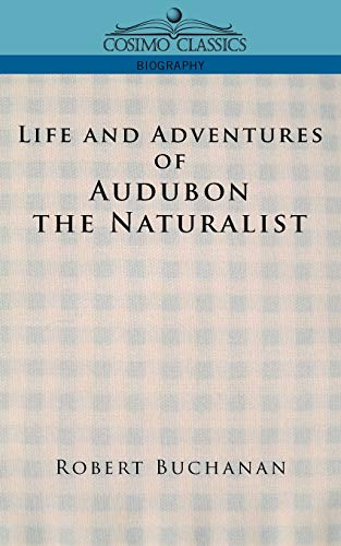 Life and Adventures of Audubon the Naturalist (Cosimo Classics Biography)