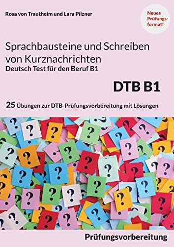 Sprachbausteine Deutsch-Test für den Beruf (DTB) B1: 25 Übungen zur DTB-Prüfungsvorbereitung mit Lösungen