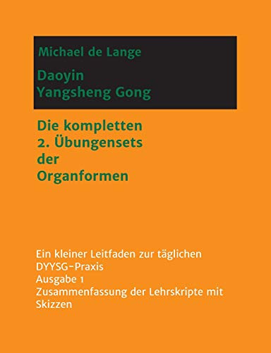 Daoyin Yangsheng Gong: Die kompletten 2. Übungensets der Organformen - Ein Leitfaden zur täglichen DYYSG-Praxis