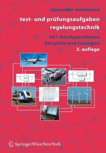 Test- und Prüfungsaufgaben Regelungstechnik: 457 Durchgerechnete Beispiele und Lösungen (German Edition): 457 Durchgerechnete Beispiele MIT ... Losungen in Matlab Und Maple