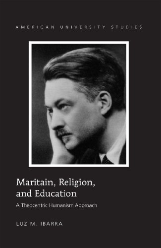 Maritain, Religion, and Education: A Theocentric Humanism Approach (American University Studies)