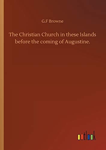 The Christian Church in these Islands before the coming of Augustine.