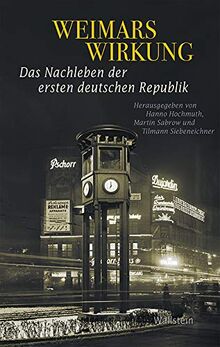 Weimars Wirkung: Das Nachleben der ersten deutschen Republik: Das Nachleben der ersten deutschen Demokratie (Geschichte der Gegenwart)