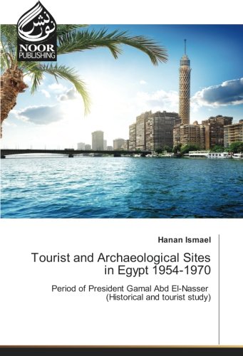Tourist and Archaeological Sites in Egypt 1954-1970: Period of President Gamal Abd El-Nasser (Historical and tourist study)