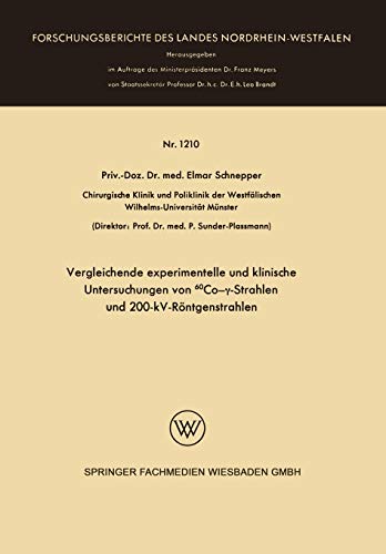 Vergleichende experimentelle und klinische Untersuchungen von 60Co-γ-Strahlen und 200-kV-Röntgenstrahlen (Forschungsberichte des Landes Nordrhein-Westfalen, 1210, Band 1210)