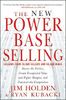 The New Power Base Selling: Master The Politics, Create Unexpected Value and Higher Margins, and Outsmart the Competition
