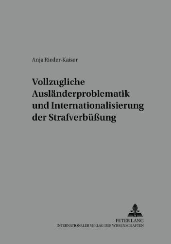 Vollzugliche Ausländerproblematik und Internationalisierung der Strafverbüßung (Würzburger Schriften zur Kriminalwissenschaft)