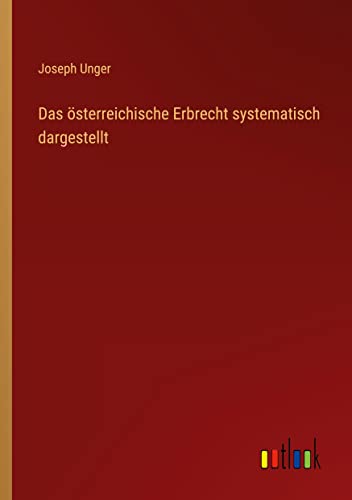Das österreichische Erbrecht systematisch dargestellt