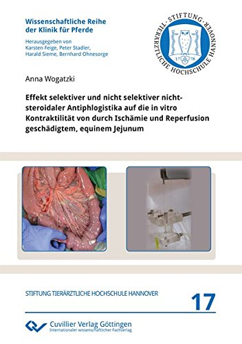 Effekt selektiver und nicht selektiver nichtsteroidaler Antiphlogistika auf die in vitro Kontraktilität von durch Ischämie und Reperfusion ... Reihe der Klinik für Pferde)