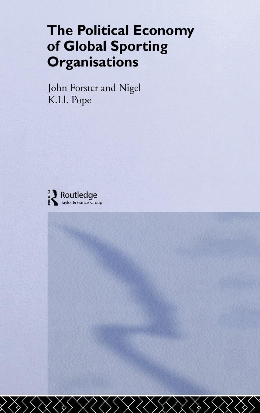The Political Economy of Global Sports Organisations (Routledge Frontiers of Political Economy, Band 61)