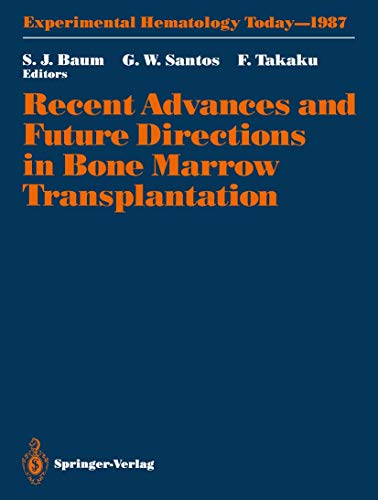 Recent Advances and Future Directions in Bone Marrow Transplantation: Proceedings of a Symposium Held in Conjunction with the 16th Annual Meeting of ... Hematology Today, 1987, Band 1987)