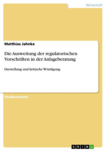 Die Ausweitung der regulatorischen Vorschriften in der Anlageberatung: Darstellung und kritische Würdigung