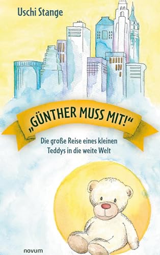 „Günther muss mit!“: Die große Reise eines kleinen Teddys in die weite Welt