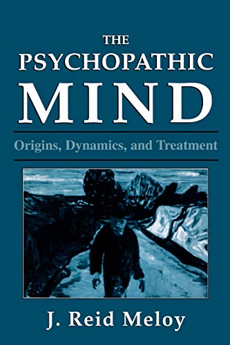 Meloy, J. Reid The Psychopathic Mind, Origins, Dynamics, And Treatment