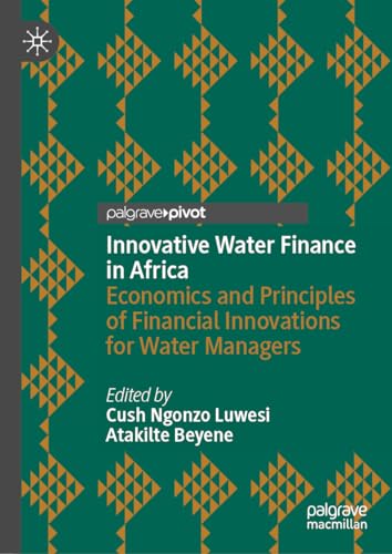 Innovative Water Finance in Africa: Economics and Principles of Financial Innovations for Water Managers