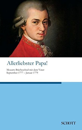 Allerliebster Papa!: Mozarts Briefwechsel mit dem Vater September 1777 bis Januar 1779
