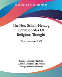 The New Schaff-Herzog Encyclopedia Of Religious Thought: Goar-Innocent V5