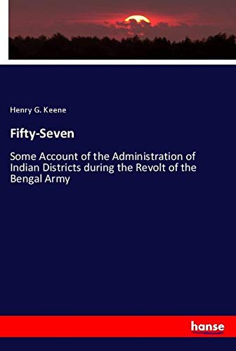 Fifty-Seven: Some Account of the Administration of Indian Districts during the Revolt of the Bengal Army